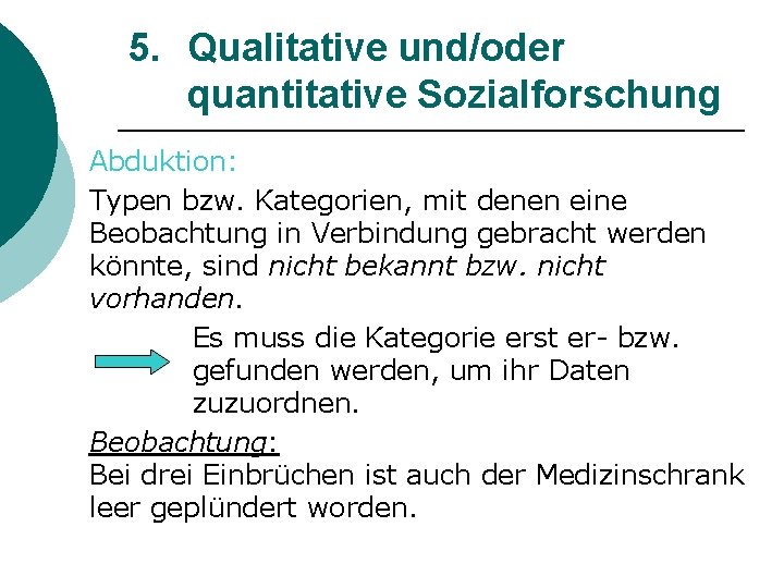 5. Qualitative und/oder quantitative Sozialforschung Abduktion: Typen bzw. Kategorien, mit denen eine Beobachtung in