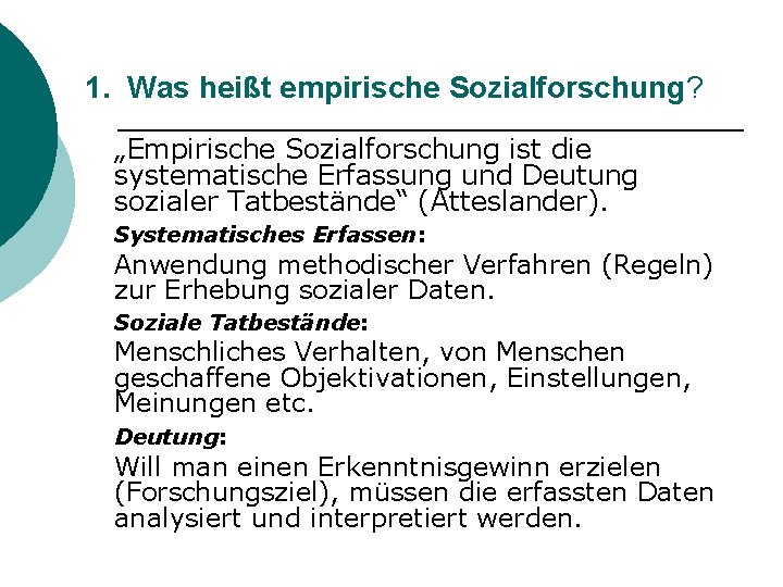 1. Was heißt empirische Sozialforschung? „Empirische Sozialforschung ist die systematische Erfassung und Deutung sozialer