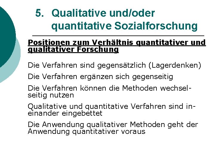 5. Qualitative und/oder quantitative Sozialforschung Positionen zum Verhältnis quantitativer und qualitativer Forschung Die Verfahren