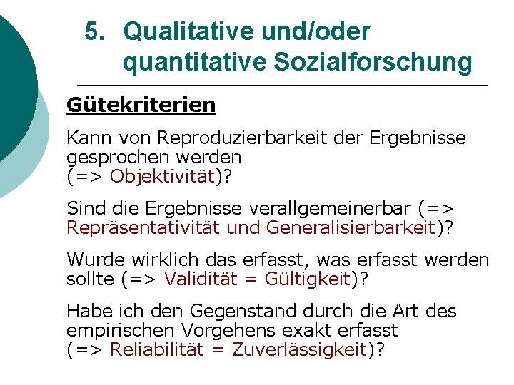 5. Qualitative und/oder quantitative Sozialforschung Gütekriterien Kann von Reproduzierbarkeit der Ergebnisse gesprochen werden (=>