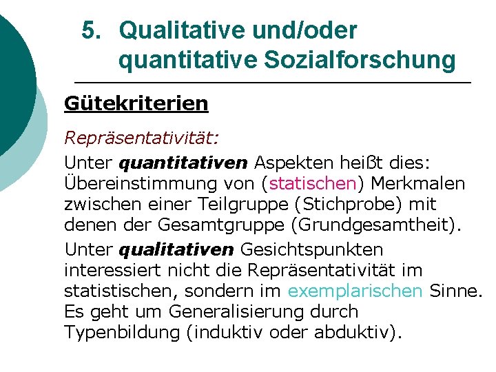 5. Qualitative und/oder quantitative Sozialforschung Gütekriterien Repräsentativität: Unter quantitativen Aspekten heißt dies: Übereinstimmung von