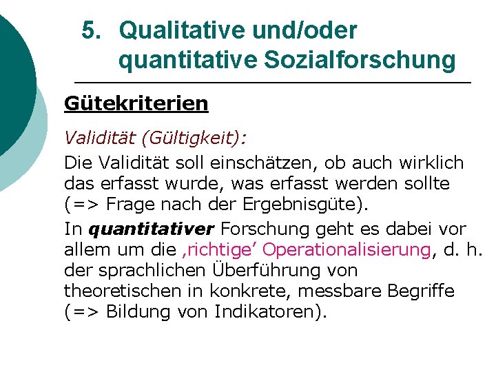 5. Qualitative und/oder quantitative Sozialforschung Gütekriterien Validität (Gültigkeit): Die Validität soll einschätzen, ob auch