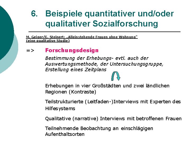 6. Beispiele quantitativer und/oder qualitativer Sozialforschung M. Geiger/E. Steinert: „Alleinstehende Frauen ohne Wohnung“ (eine