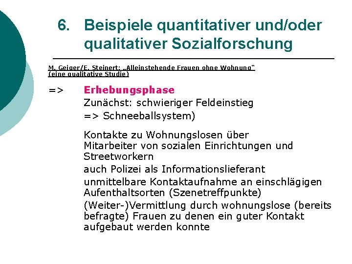 6. Beispiele quantitativer und/oder qualitativer Sozialforschung M. Geiger/E. Steinert: „Alleinstehende Frauen ohne Wohnung“ (eine