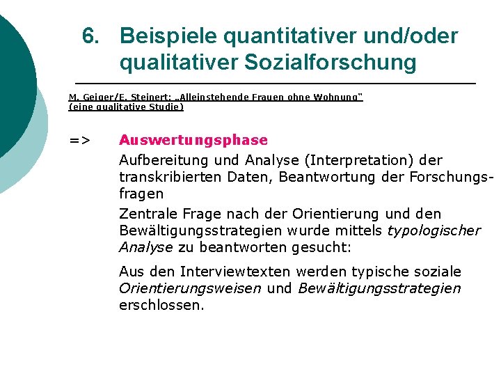 6. Beispiele quantitativer und/oder qualitativer Sozialforschung M. Geiger/E. Steinert: „Alleinstehende Frauen ohne Wohnung“ (eine