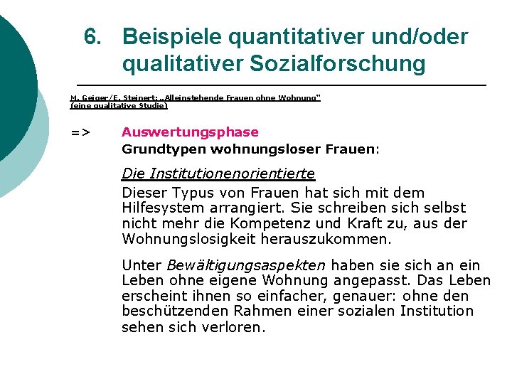 6. Beispiele quantitativer und/oder qualitativer Sozialforschung M. Geiger/E. Steinert: „Alleinstehende Frauen ohne Wohnung“ (eine