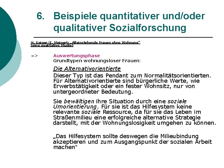 6. Beispiele quantitativer und/oder qualitativer Sozialforschung M. Geiger/E. Steinert: „Alleinstehende Frauen ohne Wohnung“ (eine