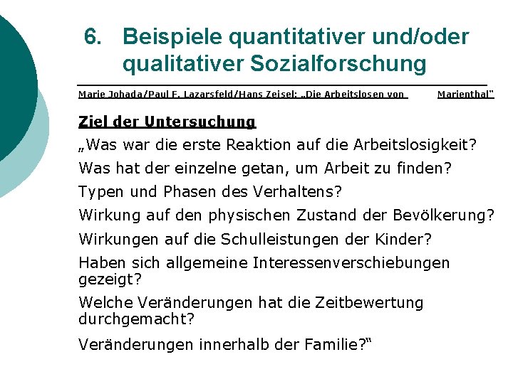 6. Beispiele quantitativer und/oder qualitativer Sozialforschung Marie Johada/Paul F. Lazarsfeld/Hans Zeisel: „Die Arbeitslosen von