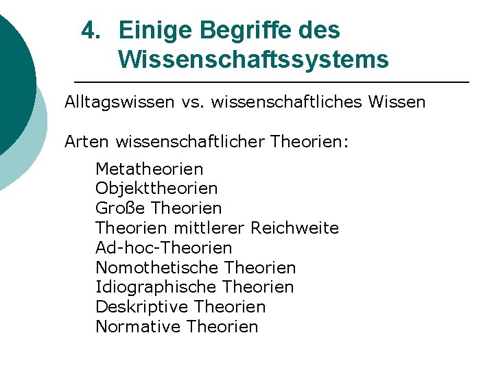 4. Einige Begriffe des Wissenschaftssystems Alltagswissen vs. wissenschaftliches Wissen Arten wissenschaftlicher Theorien: Metatheorien Objekttheorien