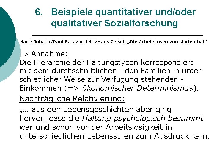 6. Beispiele quantitativer und/oder qualitativer Sozialforschung Marie Johada/Paul F. Lazarsfeld/Hans Zeisel: „Die Arbeitslosen von