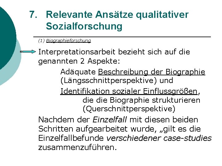 7. Relevante Ansätze qualitativer Sozialforschung (1) Biographieforschung Interpretationsarbeit bezieht sich auf die genannten 2