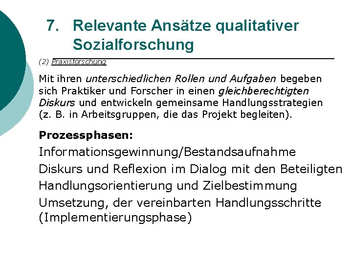 7. Relevante Ansätze qualitativer Sozialforschung (2) Praxisforschung Mit ihren unterschiedlichen Rollen und Aufgaben begeben