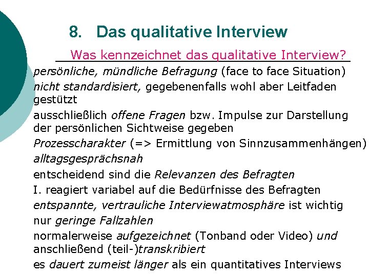 8. Das qualitative Interview Was kennzeichnet das qualitative Interview? persönliche, mündliche Befragung (face to