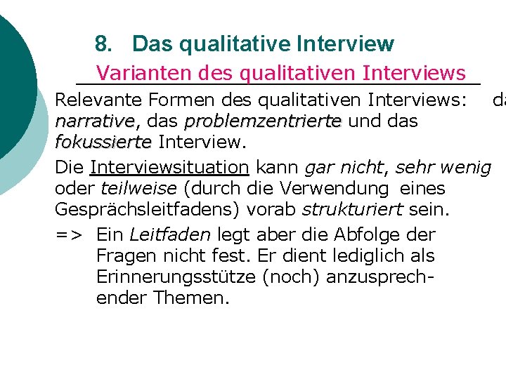 8. Das qualitative Interview Varianten des qualitativen Interviews Relevante Formen des qualitativen Interviews: da