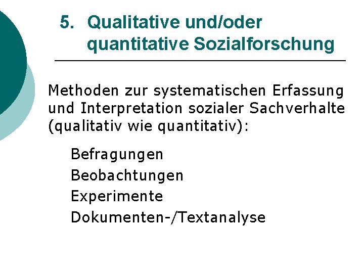 5. Qualitative und/oder quantitative Sozialforschung Methoden zur systematischen Erfassung und Interpretation sozialer Sachverhalte (qualitativ