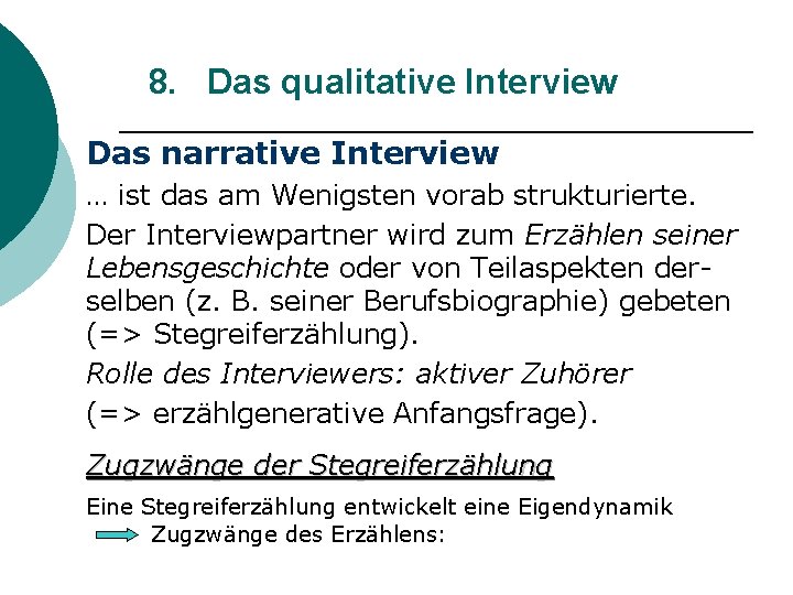 8. Das qualitative Interview Das narrative Interview … ist das am Wenigsten vorab strukturierte.