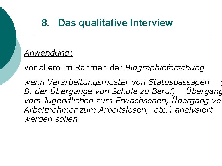 8. Das qualitative Interview Anwendung: vor allem im Rahmen der Biographieforschung wenn Verarbeitungsmuster von