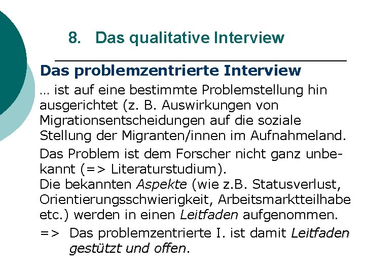 8. Das qualitative Interview Das problemzentrierte Interview … ist auf eine bestimmte Problemstellung hin