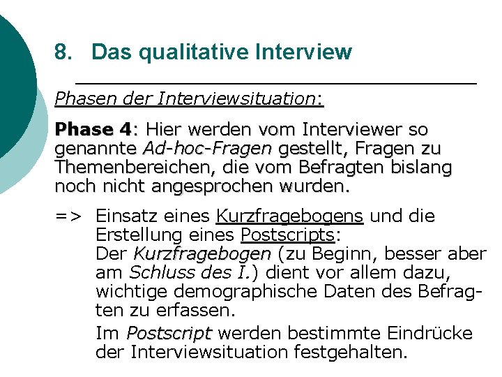 8. Das qualitative Interview Phasen der Interviewsituation: Phase 4: Hier werden vom Interviewer so