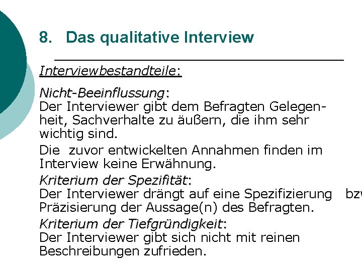 8. Das qualitative Interviewbestandteile: Nicht-Beeinflussung: Der Interviewer gibt dem Befragten Gelegenheit, Sachverhalte zu äußern,