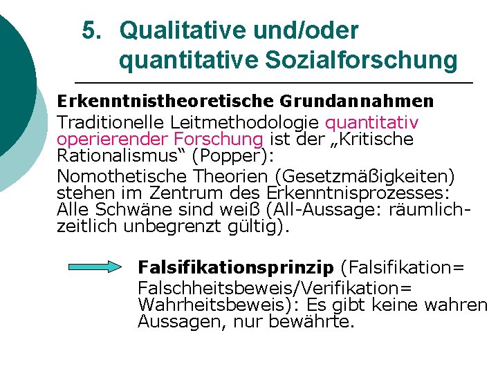 5. Qualitative und/oder quantitative Sozialforschung Erkenntnistheoretische Grundannahmen Traditionelle Leitmethodologie quantitativ operierender Forschung ist der