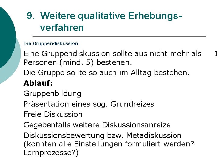 9. Weitere qualitative Erhebungsverfahren Die Gruppendiskussion Eine Gruppendiskussion sollte aus nicht mehr als Personen