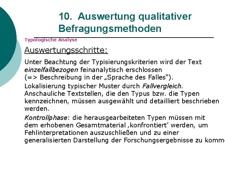 10. Auswertung qualitativer Befragungsmethoden Typologische Analyse Auswertungsschritte: Unter Beachtung der Typisierungskriterien wird der Text