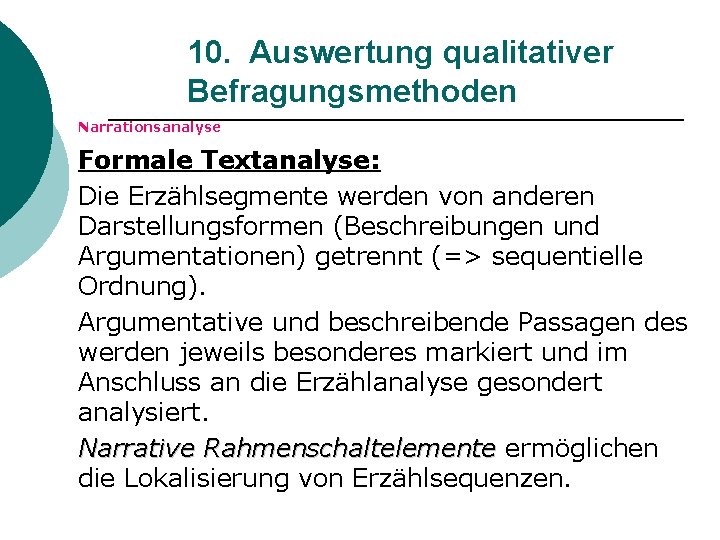 10. Auswertung qualitativer Befragungsmethoden Narrationsanalyse Formale Textanalyse: Die Erzählsegmente werden von anderen Darstellungsformen (Beschreibungen