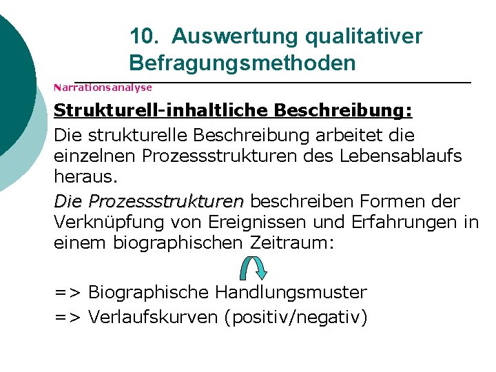 10. Auswertung qualitativer Befragungsmethoden Narrationsanalyse Strukturell-inhaltliche Beschreibung: Die strukturelle Beschreibung arbeitet die einzelnen Prozessstrukturen