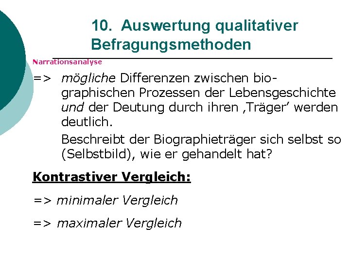 10. Auswertung qualitativer Befragungsmethoden Narrationsanalyse => mögliche Differenzen zwischen biographischen Prozessen der Lebensgeschichte und