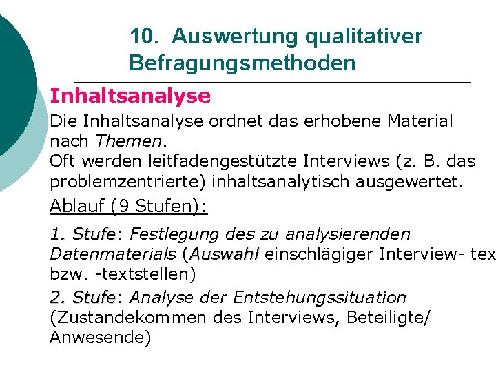 10. Auswertung qualitativer Befragungsmethoden Inhaltsanalyse Die Inhaltsanalyse ordnet das erhobene Material nach Themen. Oft