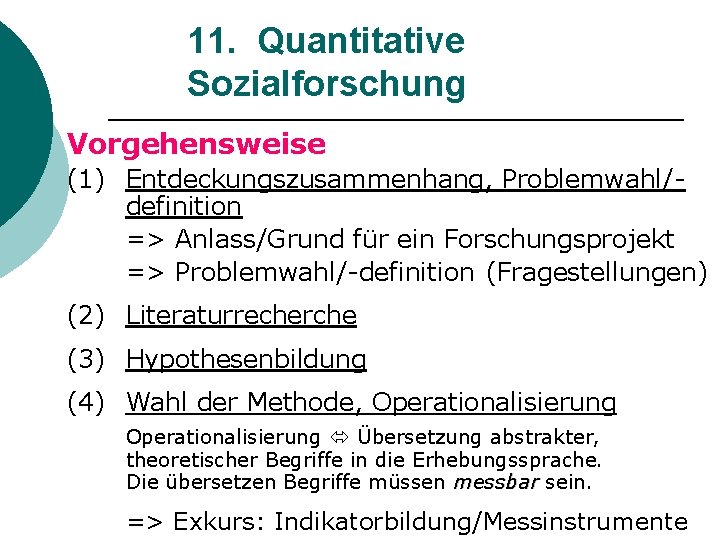 11. Quantitative Sozialforschung Vorgehensweise (1) Entdeckungszusammenhang, Problemwahl/definition => Anlass/Grund für ein Forschungsprojekt => Problemwahl/-definition