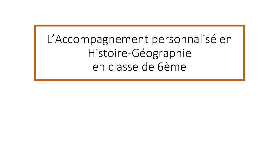 L’Accompagnement personnalisé en Histoire-Géographie en classe de 6ème 