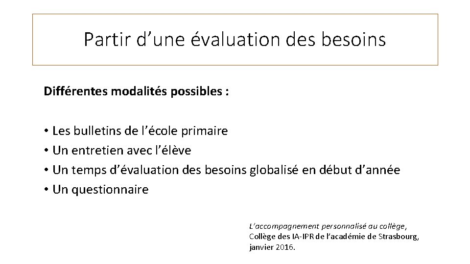 Partir d’une évaluation des besoins Différentes modalités possibles : • Les bulletins de l’école