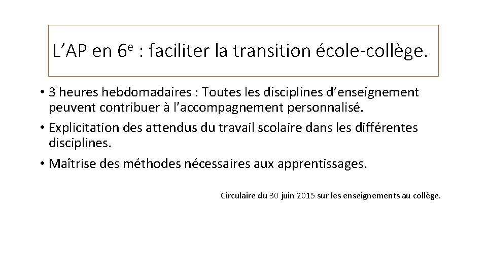 L’AP en 6 e : faciliter la transition école-collège. • 3 heures hebdomadaires :