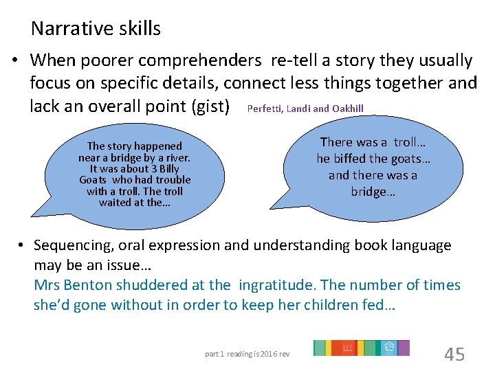 Narrative skills • When poorer comprehenders re-tell a story they usually focus on specific