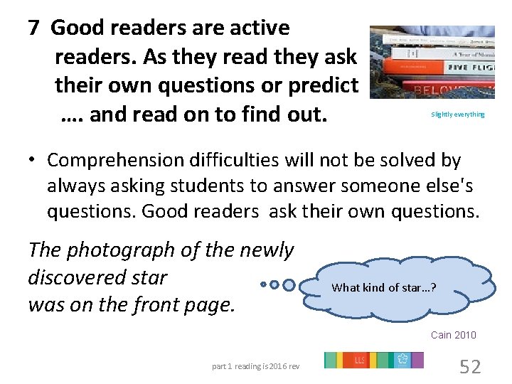 7 Good readers are active readers. As they read they ask their own questions