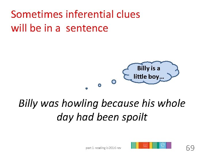 Sometimes inferential clues will be in a sentence Billy is a little boy… Billy