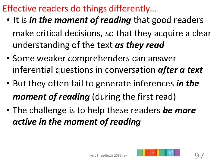 Effective readers do things differently… • It is in the moment of reading that