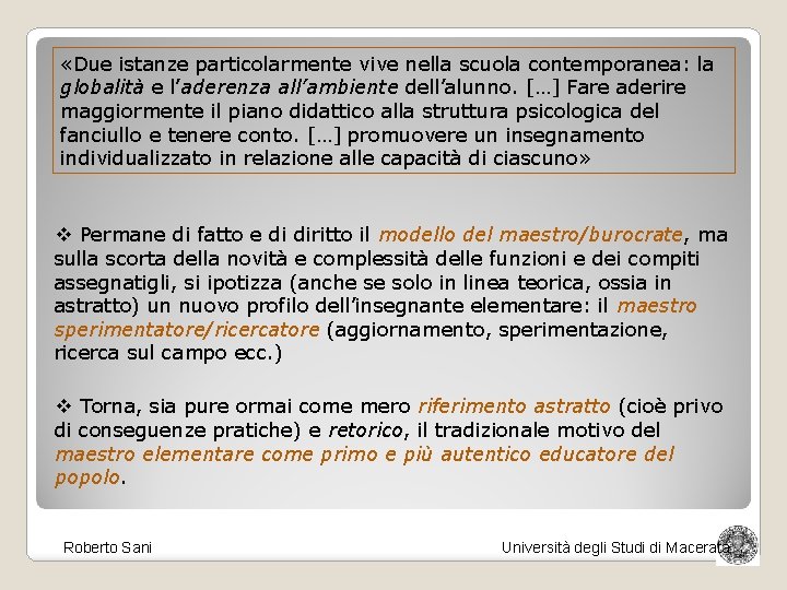  «Due istanze particolarmente vive nella scuola contemporanea: la globalità e l’aderenza all’ambiente dell’alunno.