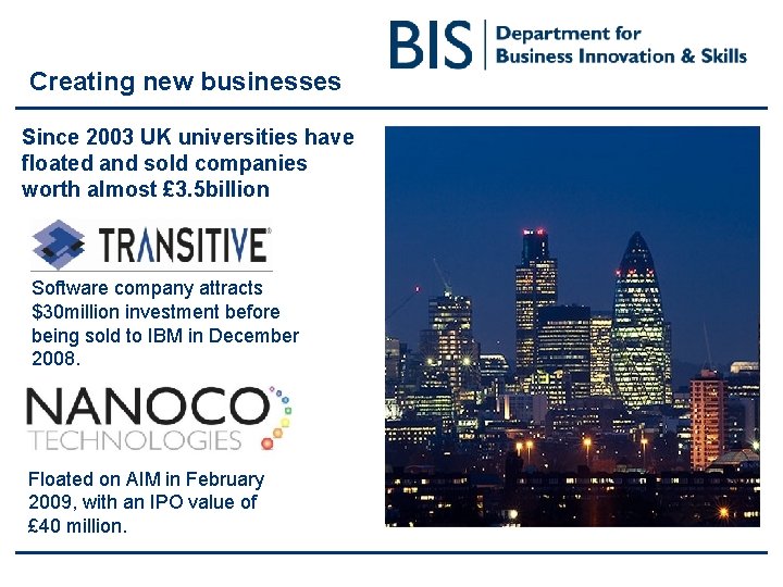Creating new businesses Since 2003 UK universities have floated and sold companies worth almost Creating new businesses Since 2003 UK universities have floated and sold companies worth almost
