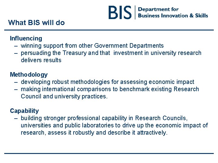 What BIS will do Influencing – winning support from other Government Departments – persuading What BIS will do Influencing – winning support from other Government Departments – persuading