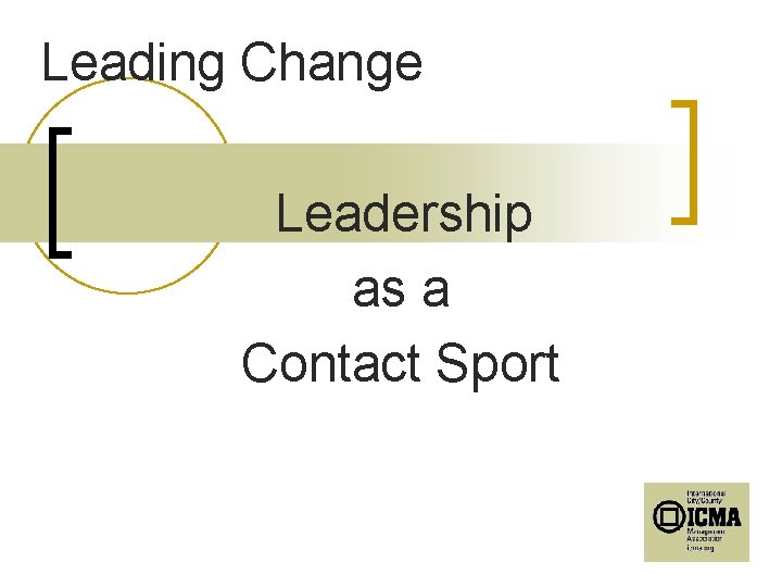 Leading Change Leadership as a Contact Sport 