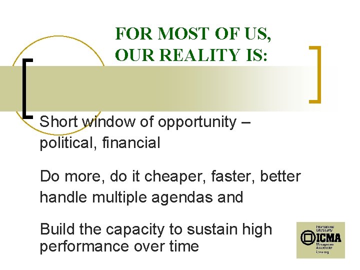 FOR MOST OF US, OUR REALITY IS: Short window of opportunity – political, financial
