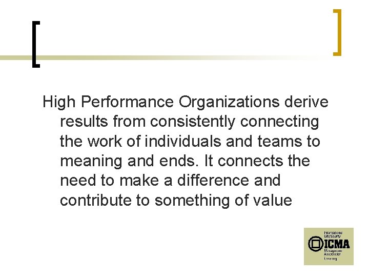 High Performance Organizations derive results from consistently connecting the work of individuals and teams