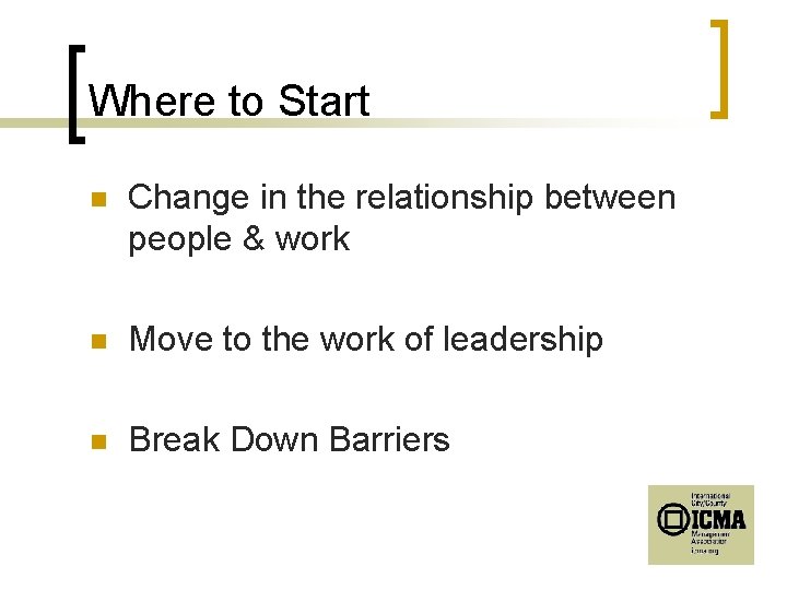 Where to Start n Change in the relationship between people & work n Move