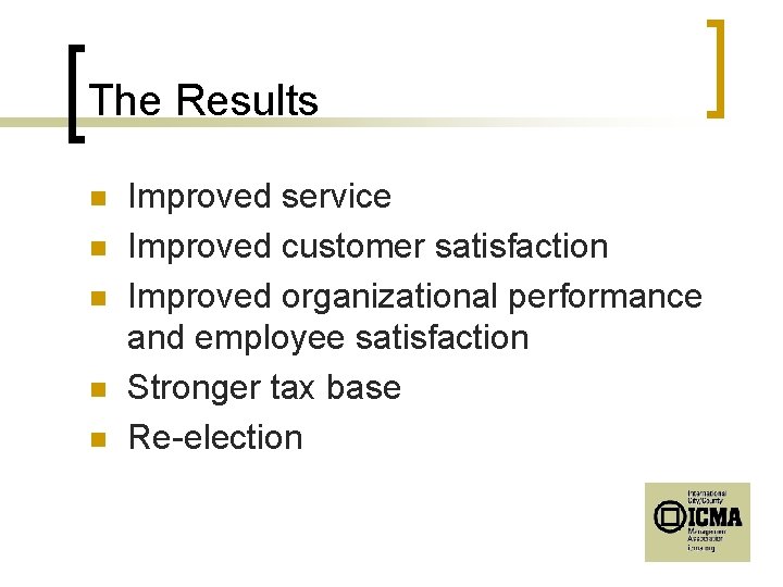The Results n n n Improved service Improved customer satisfaction Improved organizational performance and