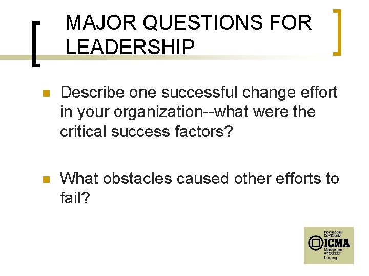 MAJOR QUESTIONS FOR LEADERSHIP n Describe one successful change effort in your organization--what were