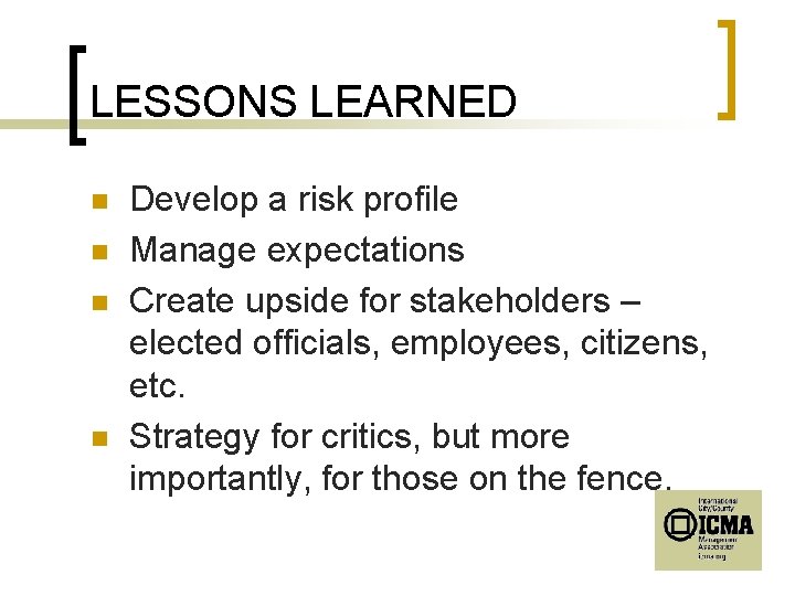 LESSONS LEARNED n n Develop a risk profile Manage expectations Create upside for stakeholders