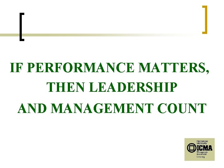 IF PERFORMANCE MATTERS, THEN LEADERSHIP AND MANAGEMENT COUNT 